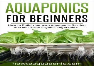 $PDF$/READ/DOWNLOAD Aquaponics for Beginners: How to Build your own Aquaponic Ga