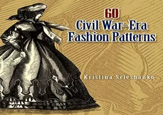 [READ DOWNLOAD] 60 Civil War-Era Fashion Patterns (Dover Fashion and Costumes)