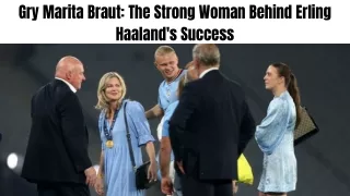 Gry Marita Braut The Strong Woman Behind Erling Haaland's Success