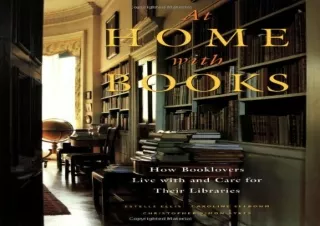 [PDF] DOWNLOAD At Home with Books: How Booklovers Live with and Care for Their L