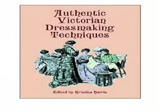 READ [PDF] Authentic Victorian Dressmaking Techniques