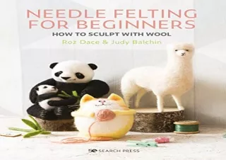 Download Book [PDF] Needle Felting for Beginners: How to Sculpt with Wool