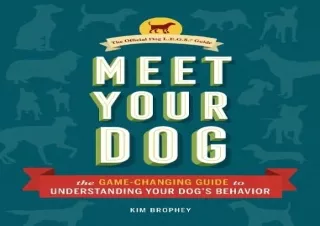 [PDF READ ONLINE] Meet Your Dog: The Game-Changing Guide to Understanding Your D