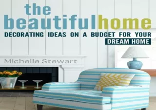 Read ebook [PDF] The Beautiful Home: Decorating Ideas on a Budget for Your Dream