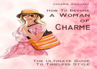 [PDF READ ONLINE] How to Become a Woman of Charme: The Ultimate Guide to Timeles