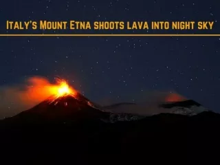 Italy's Mount Etna shoots lava into night sky