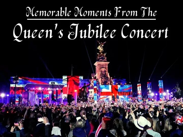 memorable moments from the queen s jubilee concert