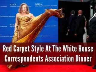 Red carpet style at the White House Correspondents Association Dinner
