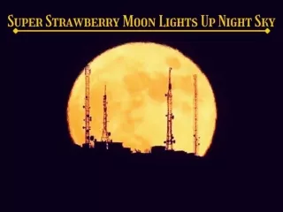 Super Strawberry Moon lights up night sky