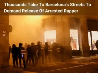 Thousands take to Barcelona's streets to demand release of arrested rapper