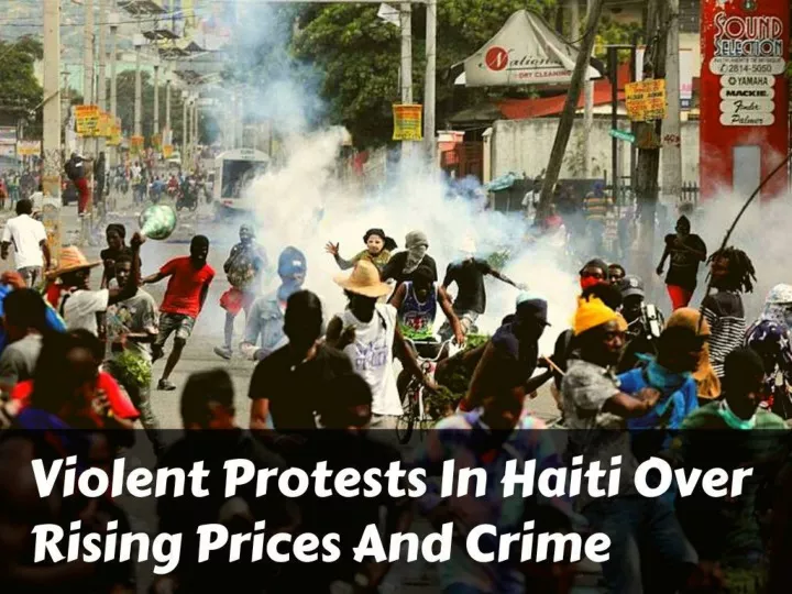violent protests in haiti over rising prices and crime