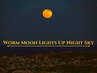 Worm Moon lights up night sky
