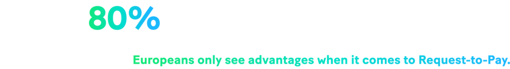 -Image : According to a survey by Galitt, 80% of Europeans only see advantages when it comes to Request-to-Pay.